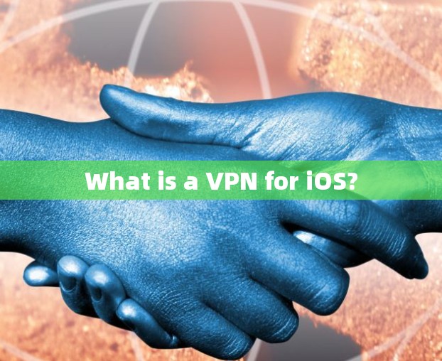What is a VPN for iOS?