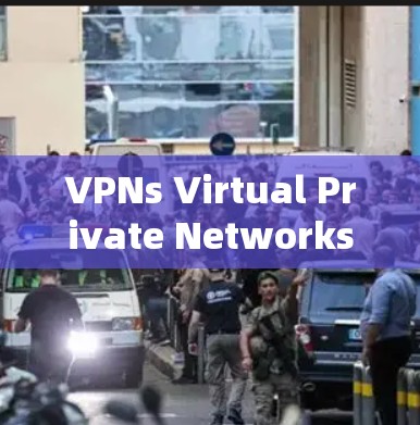 VPNs Virtual Private Networks)