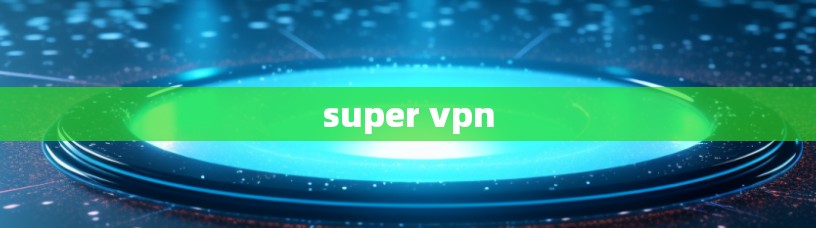 super vpn super vpn
