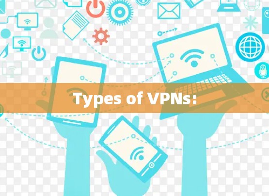 Types of VPNs: