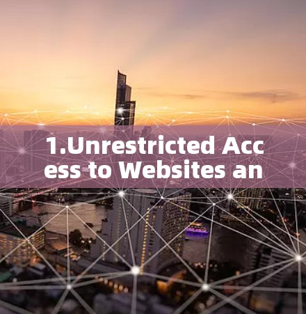1.Unrestricted Access to Websites and Content