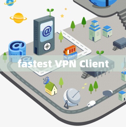 fastest VPN Client fastest VPN Client