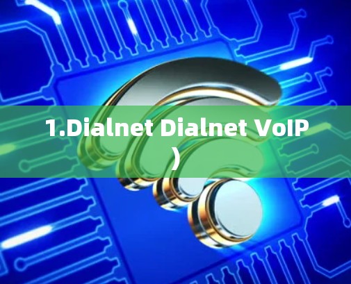 1.Dialnet Dialnet VoIP) 1.Dialnet Dialnet VoIP)