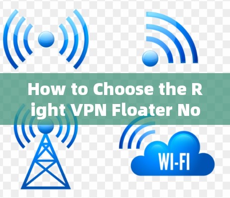 How to Choose the Right VPN Floater Node for Your Network