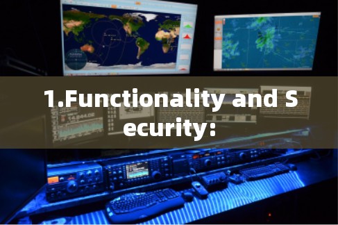 1.Functionality and Security: 1.Functionality and Security: