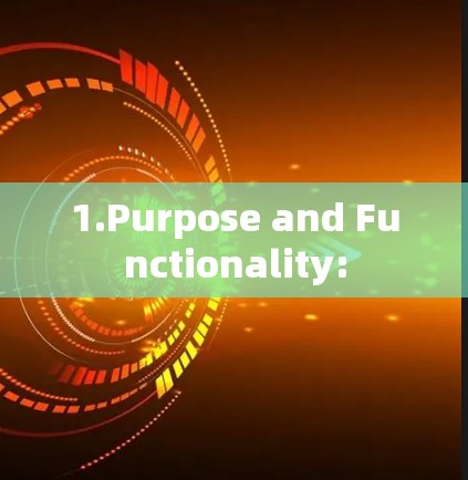1.Purpose and Functionality: 1.Purpose and Functionality:
