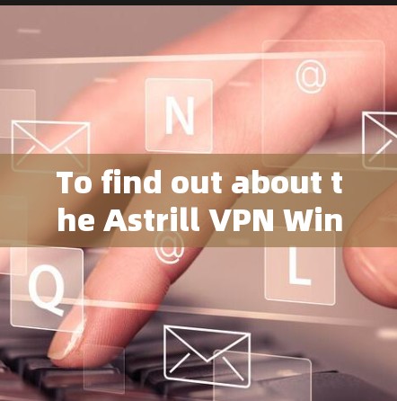 To find out about the Astrill VPN Windows version,follow these steps: