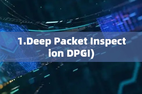 1.Deep Packet Inspection DPGI)
